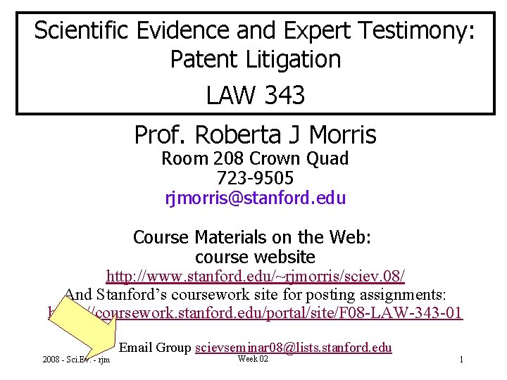 Scientific Evidence and Expert Testimony: Patent Litigation LAW 343 Prof. Roberta J Morris Room