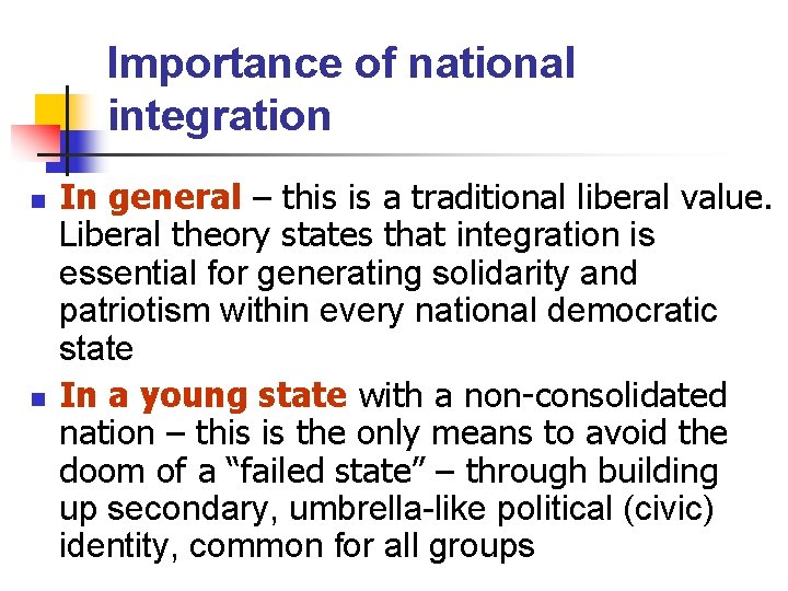 Importance of national integration n n In general – this is a traditional liberal