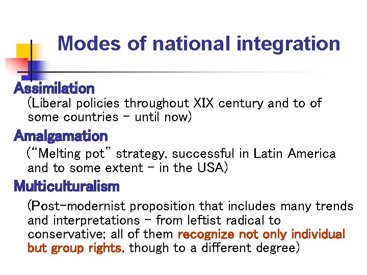Modes of national integration Assimilation (Liberal policies throughout XIX century and to of some