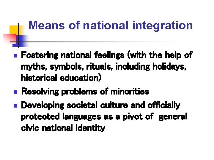 Means of national integration n Fostering national feelings (with the help of myths, symbols,