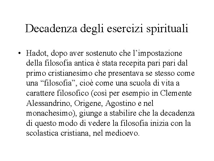 Decadenza degli esercizi spirituali • Hadot, dopo aver sostenuto che l’impostazione della filosofia antica