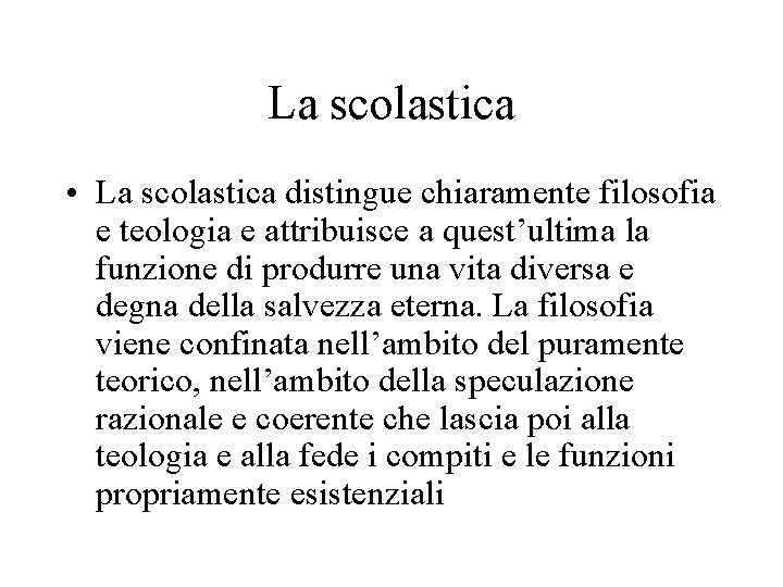 La scolastica • La scolastica distingue chiaramente filosofia e teologia e attribuisce a quest’ultima