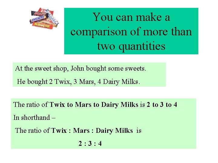 You can make a comparison of more than two quantities At the sweet shop,