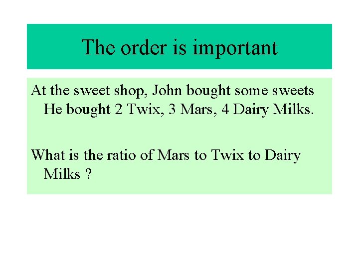 The order is important At the sweet shop, John bought some sweets He bought