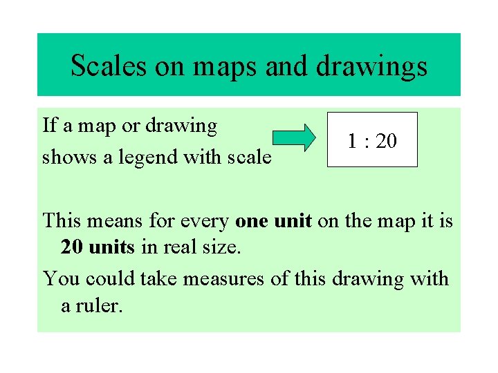 Scales on maps and drawings If a map or drawing shows a legend with