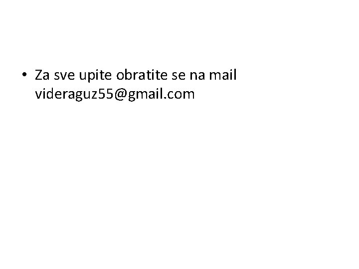  • Za sve upite obratite se na mail videraguz 55@gmail. com 