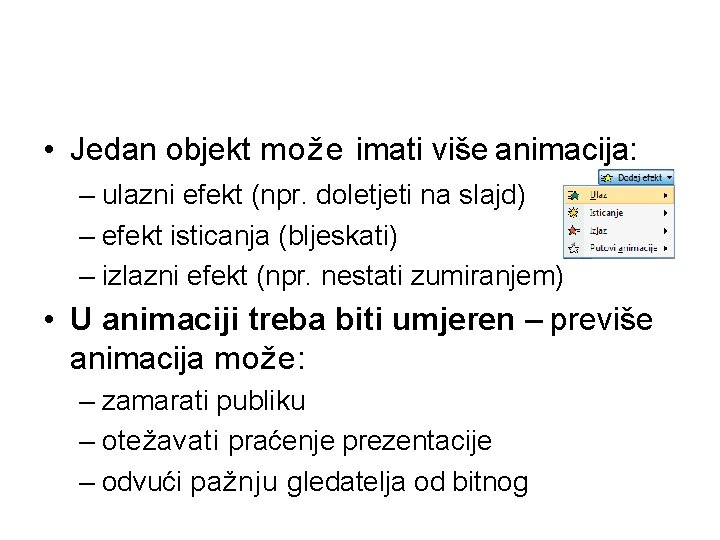  • Jedan objekt može imati više animacija: – ulazni efekt (npr. doletjeti na