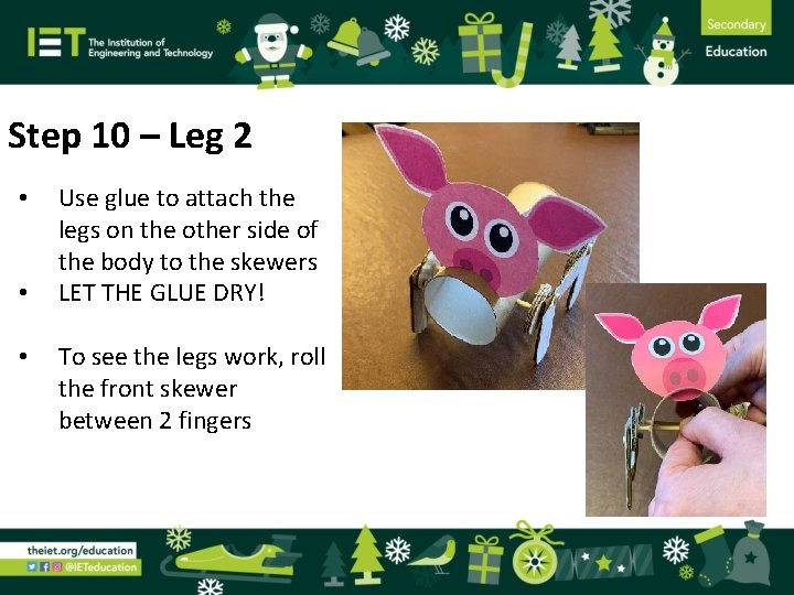 Step 10 – Leg 2 • • • Use glue to attach the legs