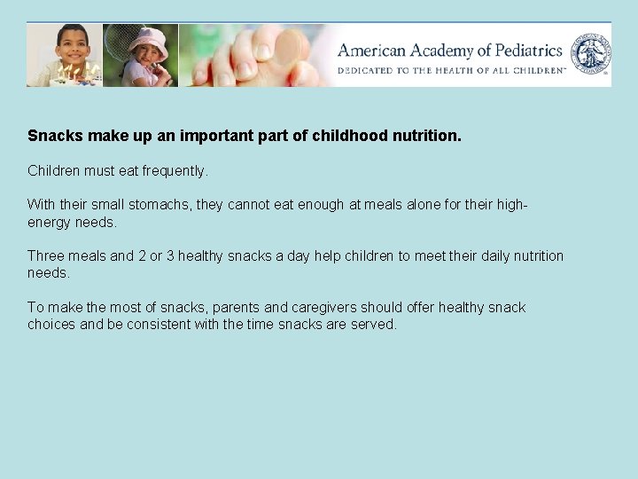 Snacks make up an important part of childhood nutrition. Children must eat frequently. With