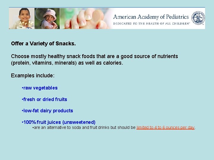 Offer a Variety of Snacks. Choose mostly healthy snack foods that are a good