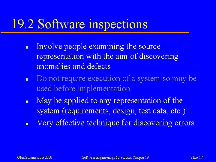 19. 2 Software inspections l l Involve people examining the source representation with the