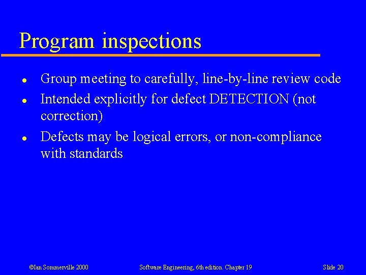 Program inspections l l l Group meeting to carefully, line-by-line review code Intended explicitly