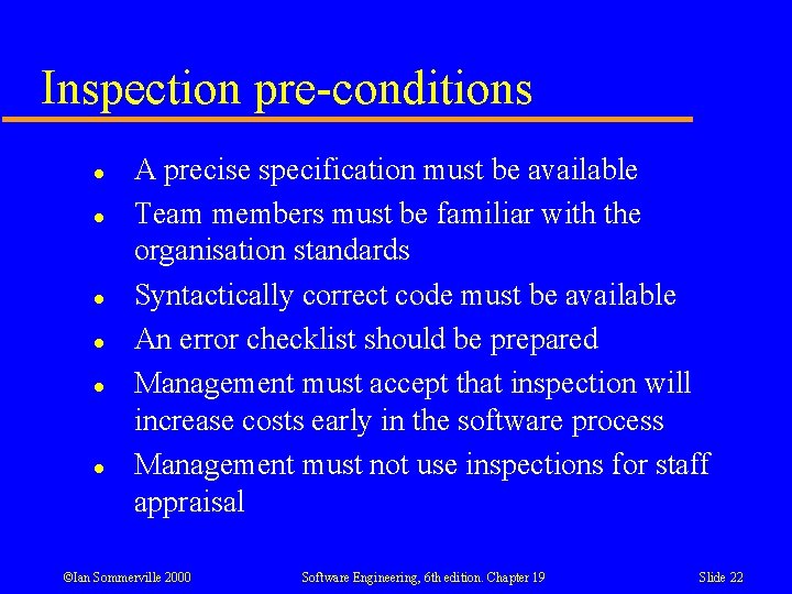 Inspection pre-conditions l l l A precise specification must be available Team members must