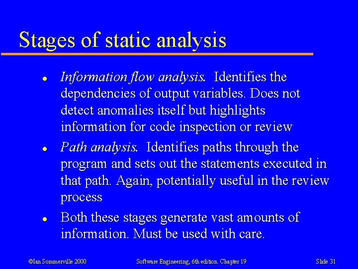 Stages of static analysis l l l Information flow analysis. Identifies the dependencies of