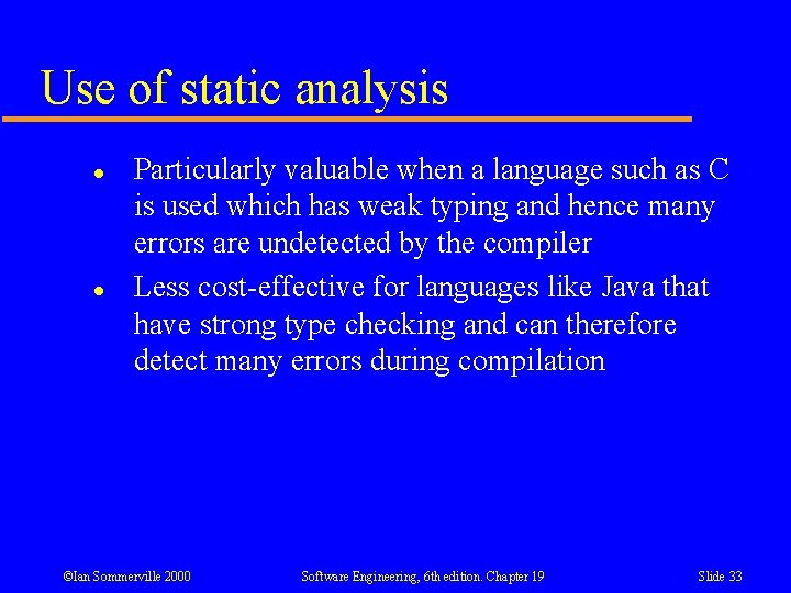 Use of static analysis l l Particularly valuable when a language such as C