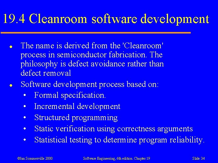 19. 4 Cleanroom software development l l The name is derived from the 'Cleanroom'