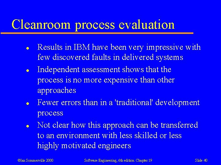 Cleanroom process evaluation l l Results in IBM have been very impressive with few