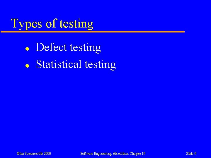 Types of testing l l Defect testing Statistical testing ©Ian Sommerville 2000 Software Engineering,