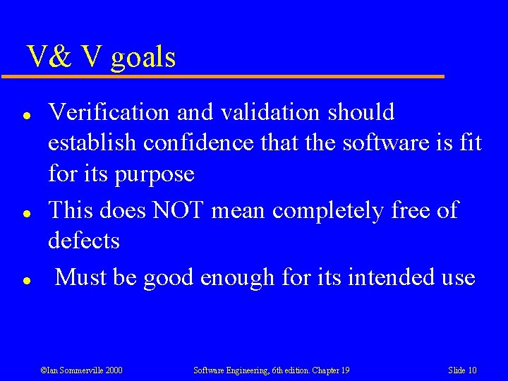 V& V goals l l l Verification and validation should establish confidence that the