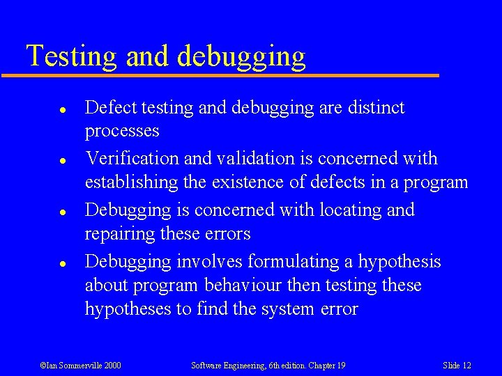 Testing and debugging l l Defect testing and debugging are distinct processes Verification and