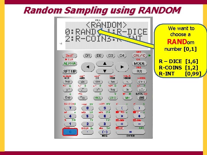 Random Sampling using RANDOM We want to choose a RANDom number [0, 1] R
