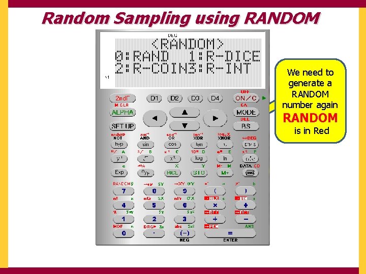 Random Sampling using RANDOM We need to generate a RANDOM number again RANDOM is