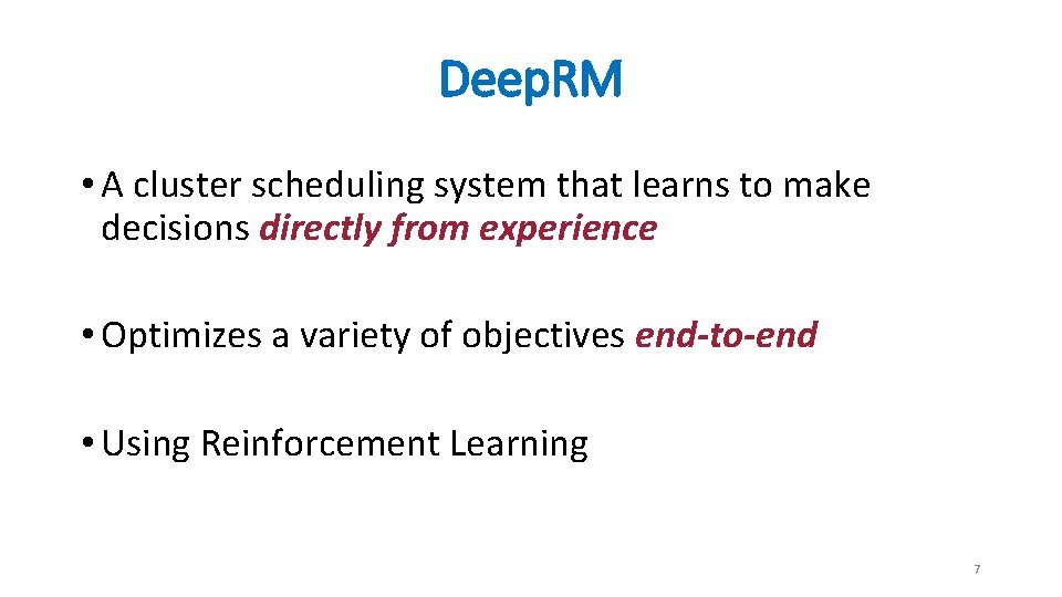 Deep. RM • A cluster scheduling system that learns to make decisions directly from