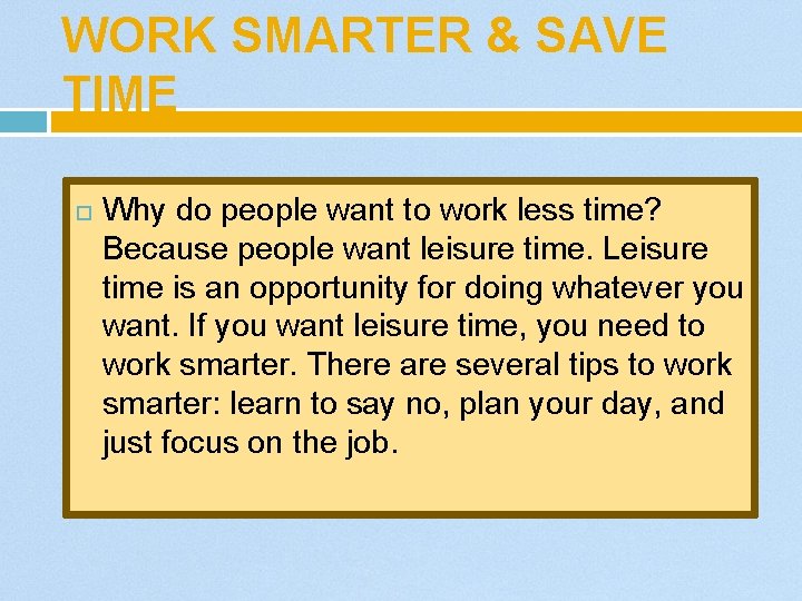 WORK SMARTER & SAVE TIME Why do people want to work less time? Because