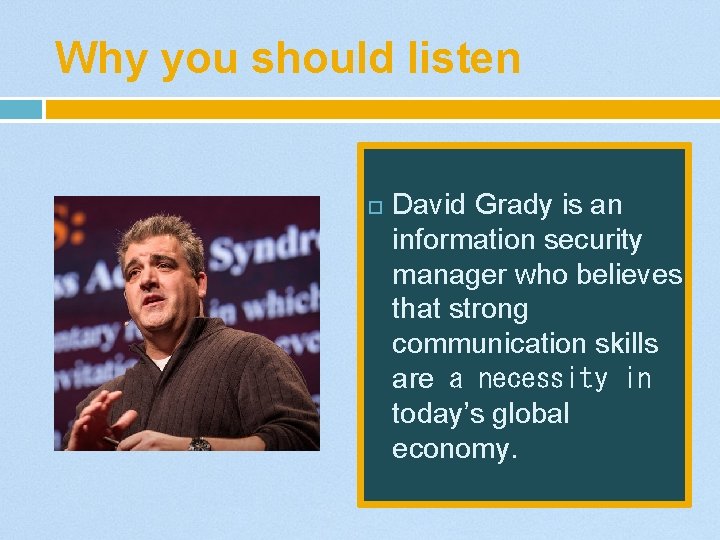 Why you should listen David Grady is an information security manager who believes that