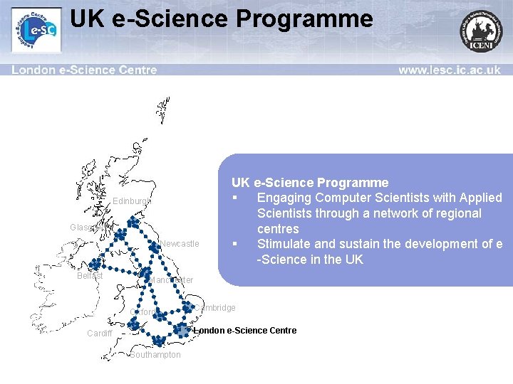 UK e-Science Programme Edinburgh Glasgow Newcastle Belfast UK e-Science Programme § Engaging Computer Scientists