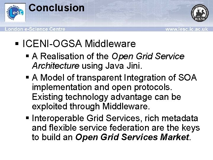 Conclusion § ICENI-OGSA Middleware § A Realisation of the Open Grid Service Architecture using