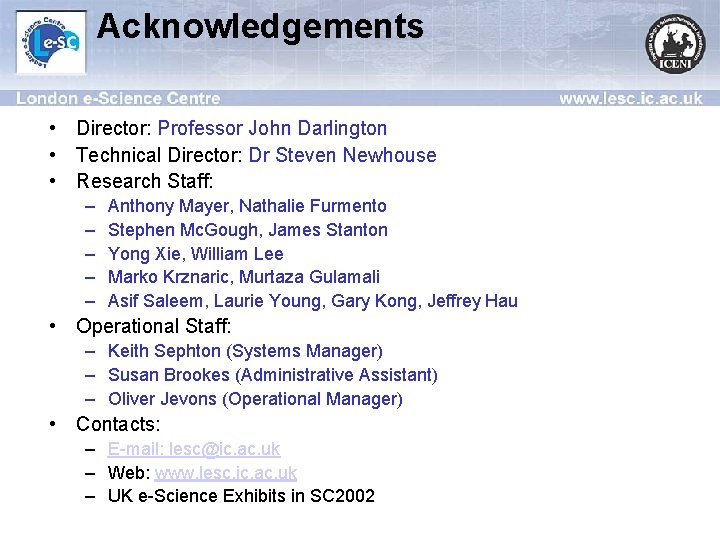 Acknowledgements • Director: Professor John Darlington • Technical Director: Dr Steven Newhouse • Research