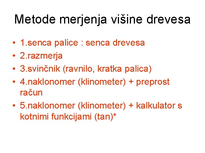 Metode merjenja višine drevesa • • 1. senca palice : senca drevesa 2. razmerja