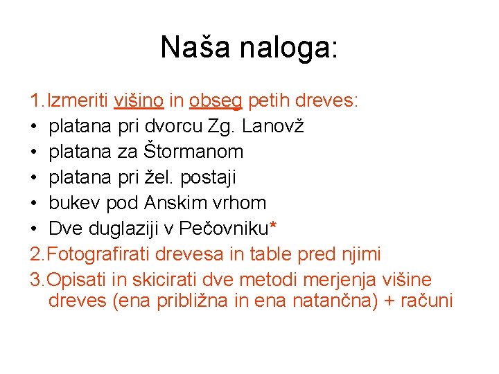 Naša naloga: 1. Izmeriti višino in obseg petih dreves: • platana pri dvorcu Zg.