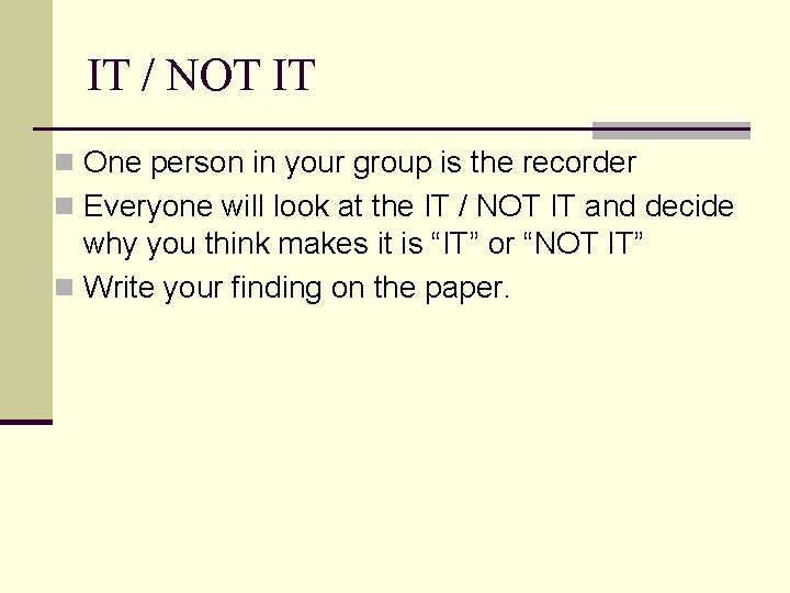 IT / NOT IT n One person in your group is the recorder n