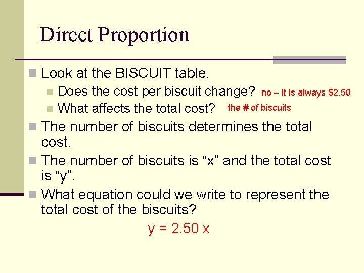 Direct Proportion n Look at the BISCUIT table. n Does the cost per biscuit