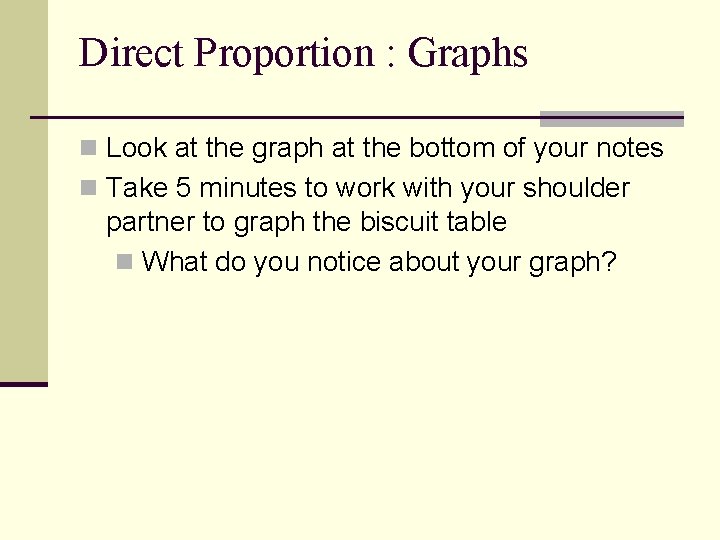 Direct Proportion : Graphs n Look at the graph at the bottom of your