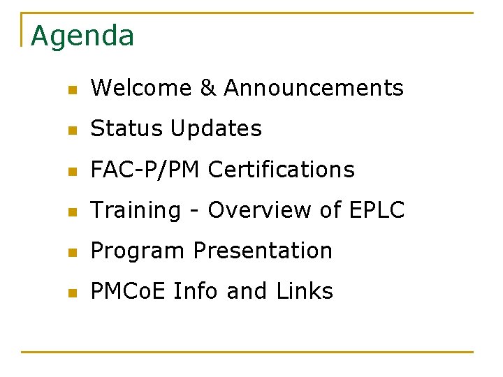 Agenda n Welcome & Announcements n Status Updates n FAC-P/PM Certifications n Training -