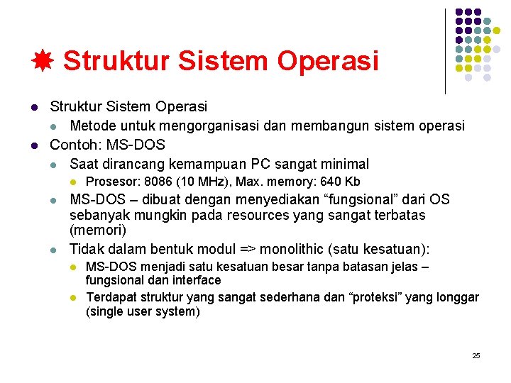  Struktur Sistem Operasi l l Struktur Sistem Operasi l Metode untuk mengorganisasi dan
