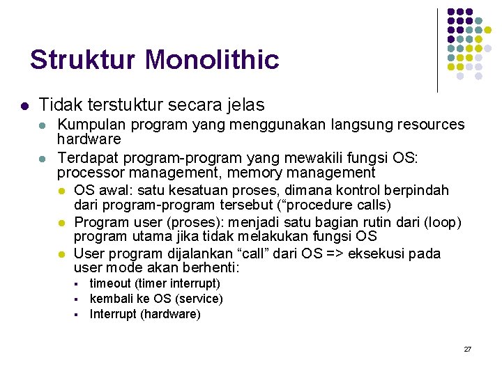 Struktur Monolithic l Tidak terstuktur secara jelas l l Kumpulan program yang menggunakan langsung