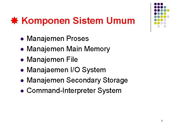  Komponen Sistem Umum l l l Manajemen Proses Manajemen Main Memory Manajemen File