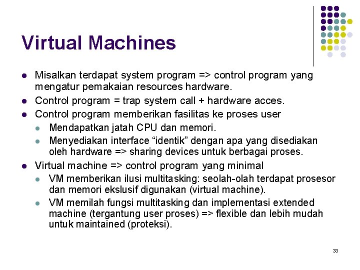 Virtual Machines l l Misalkan terdapat system program => control program yang mengatur pemakaian