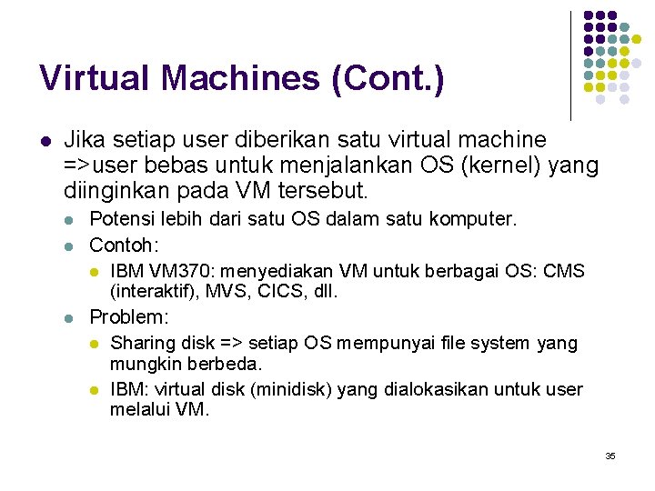 Virtual Machines (Cont. ) l Jika setiap user diberikan satu virtual machine =>user bebas