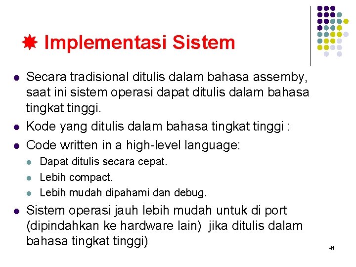  Implementasi Sistem l l l Secara tradisional ditulis dalam bahasa assemby, saat ini