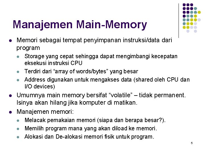 Manajemen Main-Memory l Memori sebagai tempat penyimpanan instruksi/data dari program l l l Storage