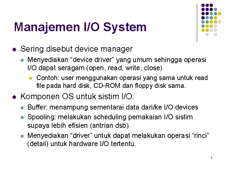Manajemen I/O System l Sering disebut device manager l l Menyediakan “device driver” yang
