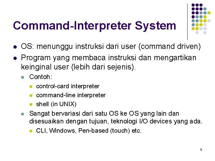 Command-Interpreter System l l OS: menunggu instruksi dari user (command driven) Program yang membaca