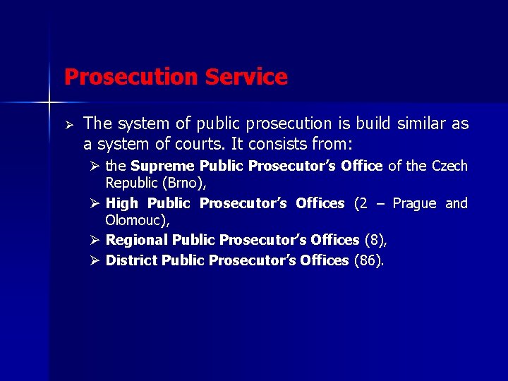 Prosecution Service Ø The system of public prosecution is build similar as a system