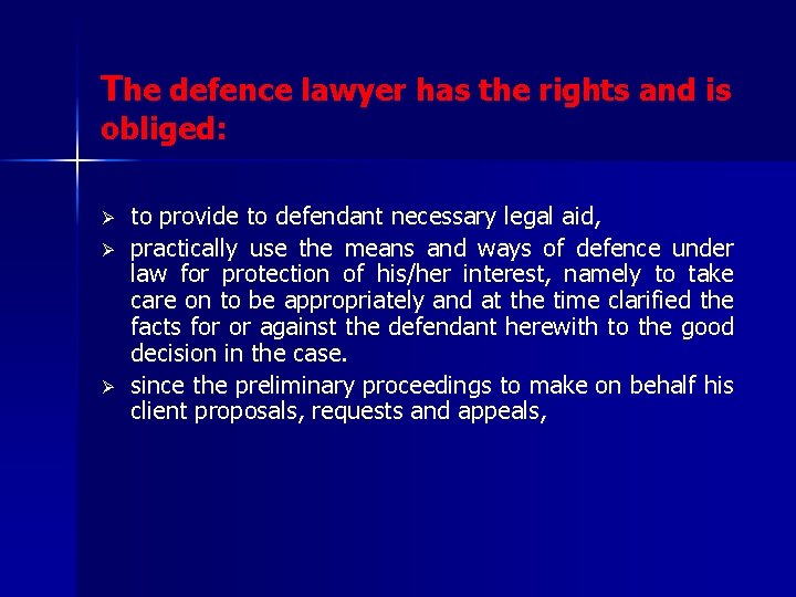 The defence lawyer has the rights and is obliged: Ø Ø Ø to provide