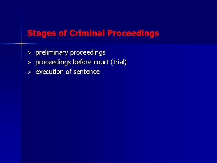 Stages of Criminal Proceedings Ø Ø Ø preliminary proceedings before court (trial) execution of